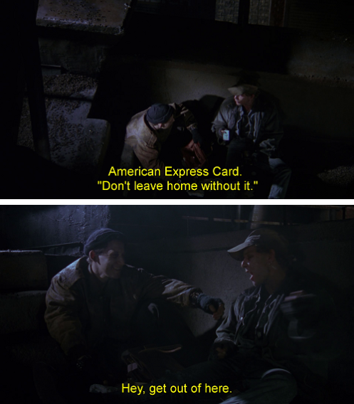 American Express... non uscire di casa senza. Ti ci pulisci il culo!